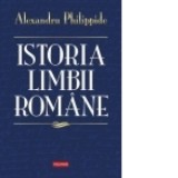 Istoria limbii romane - Alexandru Philippide