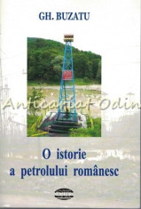 O Istorie A Petrolului Romanesc - Gheorghe Buzatu foto