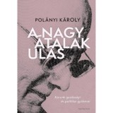 A nagy &aacute;talakul&aacute;s - korunk gazdas&aacute;gi &eacute;s politikai gy&ouml;kerei - Pol&aacute;nyi K&aacute;roly