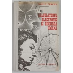 CALCULATORUL ELECTRONIC SI GANDIREA UMANA de DAN D. FARCAS , 1979