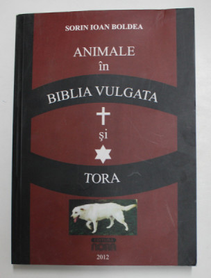 ANIMALE IN BIBLIA VULGATA SI TORA de SORIN IOAN BOLDEA , 2012 foto