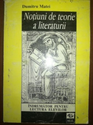 Notiuni de teorie a literaturii. Indrumator pentru lectura elevilor- Dumitru Matei foto