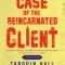 The Case of the Reincarnated Client