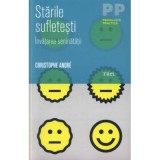 Starile sufletesti. Invatarea seninatatii - Christophe Andr&eacute;. Traducere si note de Adriana Steriopol