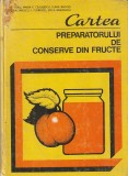 R. VIERU, MARIA E. CEAUSESCU - CARTEA PREPARATORULUI DE CONSERVE DIN FRUCTE 1981