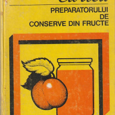 R. VIERU, MARIA E. CEAUSESCU - CARTEA PREPARATORULUI DE CONSERVE DIN FRUCTE 1981