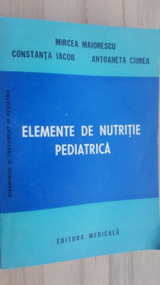 Elemente de nutritie pediatrica- Mircea Maiorescu, Constanta Iacob foto