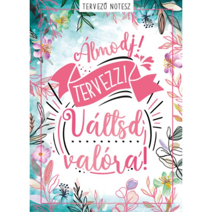 &Aacute;lmodj! Tervezz! V&aacute;ltsd val&oacute;ra! - Tervező notesz - Darvas Fl&oacute;ra