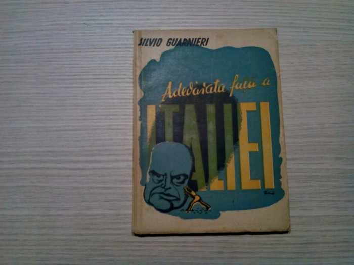ADEVARATA FATA A ITALIEI - Silvio Guarnieri (autograf) - 1945, 167 p.