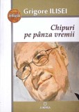CHIPURI PE PNAZA VREMII-GRIGORE ILISEI-343578