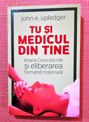 Tu si medicul din tine. Editura Herald, 2022 - John E. Upledger foto