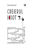 Creierul idiot | Dean Burnett, Baroque Books&amp;Arts