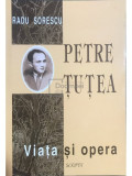 Radu Sorescu - Petre Tutea - Viata si opera (Editia: 1999)