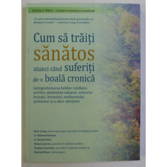 CUM SA TRAITI SANATOS ATUNCI CAND SUFERITI DE O BOALA CRONICA , EDITIA A III - A , COMPLET REVIZUITA SI ACTUALIZATA de KATE LORIG ... MARIAN MINOR , 2