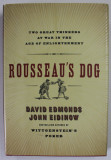 ROUSSEAU &#039;S DOG , TWO GREAT THINKERS AT WAR IN THE AGE OF ENLIGHTENMENT by DAVID EDMONDS and JOHN EIDINOW , 2006