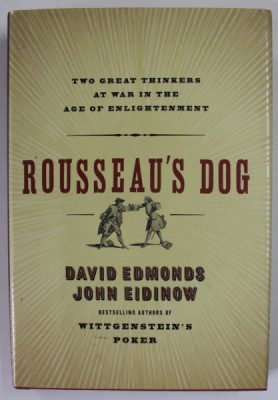 ROUSSEAU &amp;#039;S DOG , TWO GREAT THINKERS AT WAR IN THE AGE OF ENLIGHTENMENT by DAVID EDMONDS and JOHN EIDINOW , 2006 foto