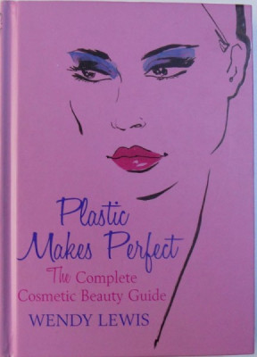 PLASTIC MAKES PERFECT - THE COMPLETE COSMETIC BEAUTY GUIDE by WENDY LEWIS foto