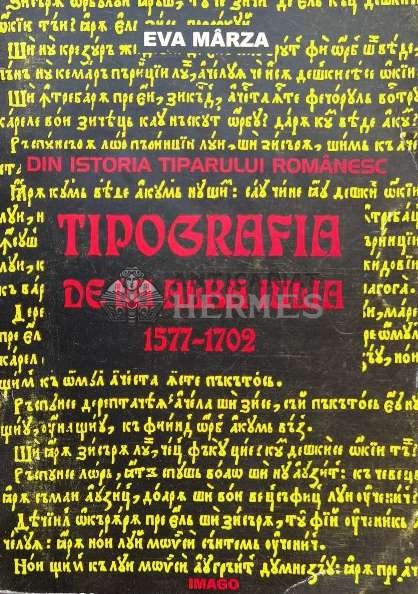 TIPOGRAFIA DE LA ALBA Iulia 1677-1702 (cu semnătura autorului) - 1998 - Eva Marza ($M53)