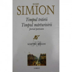 Eugen Simion - Timpul trăirii, timpul mărturisirii. Jurnal parizian