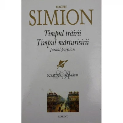 Eugen Simion - Timpul trăirii, timpul mărturisirii. Jurnal parizian foto