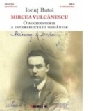 Mircea Vulcanescu - O microistorie a interbelicului romanesc - Ionut Butoi