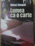 Lumea ca o carte - Mihai Cimpoi, biografie, editura Ideea Europeana, 2004, 220 pagini, carte in limba romana