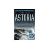 Astoria: Astor and Jefferson's Lost Pacific Empire: A Tale of Ambition and Survival on the Early American Frontier