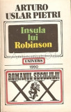 Insula Lui Robinson - Arturo Uslar Pietri, Roman, Editura Univers, 1990, 316 pagini