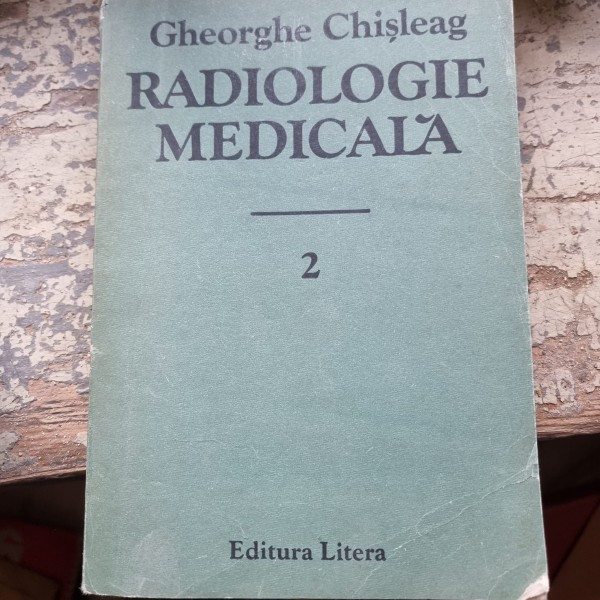 Gheorghe Chisleag - Radiologie Medicala Vol II