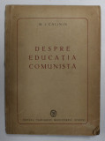 DESPRE EDUCATIA COMUNISTA de M.I. CALININ , 1946