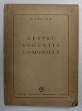 DESPRE EDUCATIA COMUNISTA de M.I. CALININ , 1946