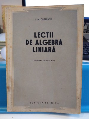 Lecții de algebră liniară. I. M. Ghelfand. Ed. Tehnică, 1953 foto