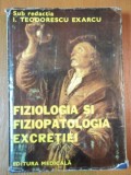 FIZIOLOGIA SI FIZIOPATOLOGIA EXCRETIEI de I. TEODORESCU EXARCU 1980