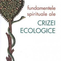 Fundamentele spirituale ale crizei ecologice - Jean-Claude Larchet