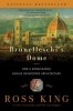 Brunelleschi&#039;s Dome: How a Renaissance Genius Reinvented Architecture