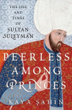 Peerless Among Princes: The Life and Times of Sultan S