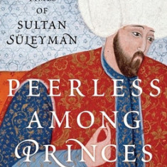 Peerless Among Princes: The Life and Times of Sultan S