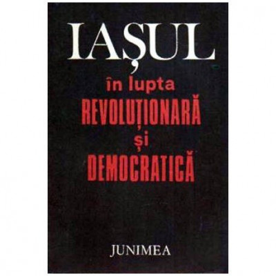 Gheorghe Zaharia - Iasul in lupta revolutionara si democratica - 108510 foto