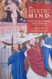 The Mystic Mind. The Psychology of Medieval Mystics and Ascetics - Jerome Kroll, Bernard Bachrach