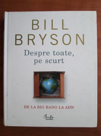 Bill Bryson - Despre toate, pe scurt. De la Big Bang la ADN (2008)