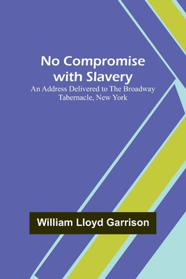 No Compromise with Slavery; An Address Delivered to the Broadway Tabernacle, New York foto