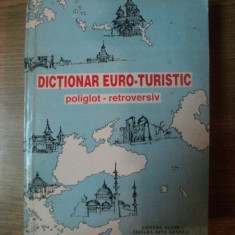 DICTIONAR EURO - TURISTIC , POLIGLOT - RETROVERSIV de CORINA FIRUTA , ADRIAN POPA , Bucuresti 1992