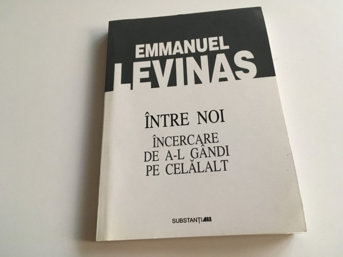 EMMANUEL LEVINAS, INTRE NOI. INCERCARE DE A-L GANDI PE CELALALT