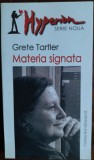 Cumpara ieftin GRETE TARTLER: MATERIA SIGNATA(VERSURI/ANTOLOGIE 1974-2004/postf.D.C.MIHAILESCU)