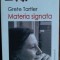 GRETE TARTLER: MATERIA SIGNATA(VERSURI/ANTOLOGIE 1974-2004/postf.D.C.MIHAILESCU)