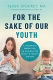 For the Sake of Our Youth A Therapist's Perspective on Raising Your Family in Today's Culture