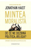 Mintea moralista. De ce ne dezbina politica si religia? - Jonathan Haidt