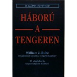H&aacute;bor&uacute; a tengeren (20. sz&aacute;zadi hadt&ouml;rt&eacute;net) - William J. Ruhe