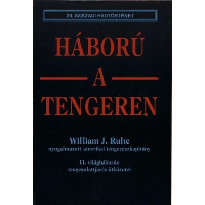 H&amp;aacute;bor&amp;uacute; a tengeren (20. sz&amp;aacute;zadi hadt&amp;ouml;rt&amp;eacute;net) - William J. Ruhe foto