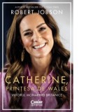 Catherine, Printesa de Wales. Viitorul monarhiei britanice - Alina Baltac, Robert Jobson